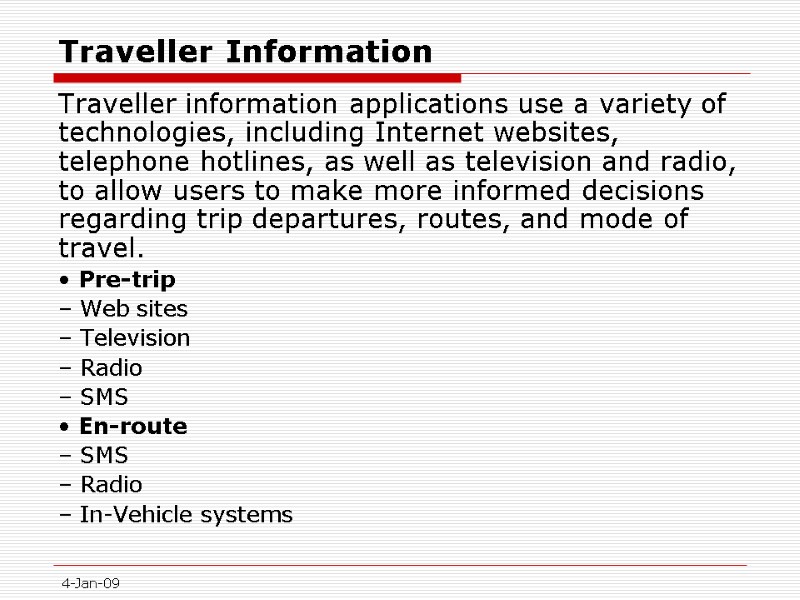 4-Jan-09 Traveller Information  Traveller information applications use a variety of technologies, including Internet